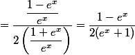 =\dfrac{\dfrac{1-e^{x}}{e^{x}}}{2\left(\dfrac{1+e^{x}}{e^{x}}\right)}=\dfrac{1-e^{x}}{2(e^{x}+1)}